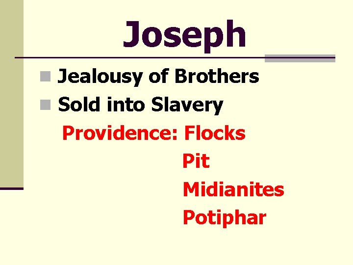 Joseph n Jealousy of Brothers n Sold into Slavery Providence: Flocks Pit Midianites Potiphar