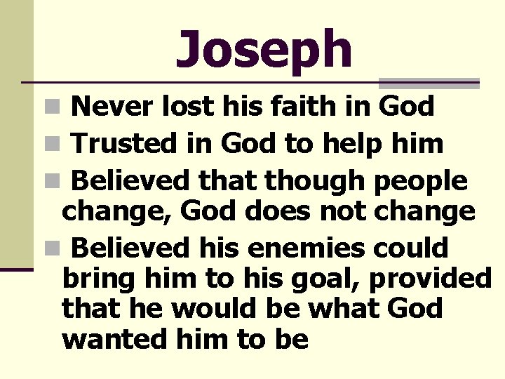 Joseph n Never lost his faith in God n Trusted in God to help