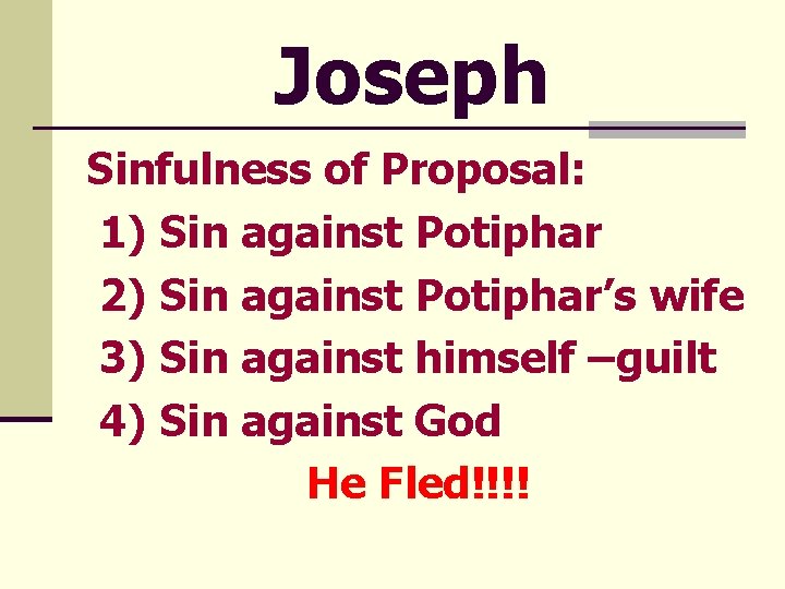 Joseph Sinfulness of Proposal: 1) Sin against Potiphar 2) Sin against Potiphar’s wife 3)