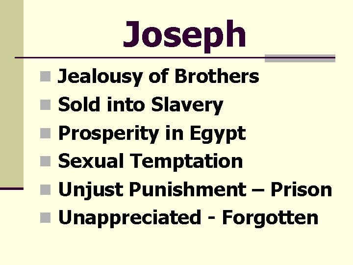 Joseph n Jealousy of Brothers n Sold into Slavery n Prosperity in Egypt n