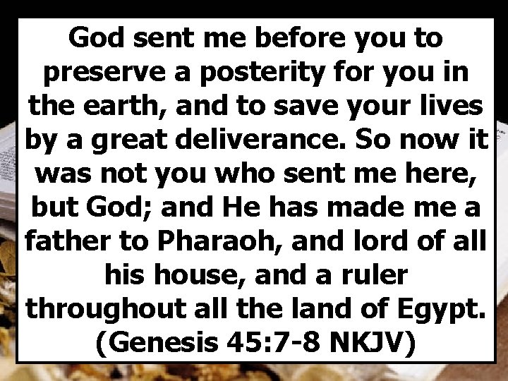 God sent me before you to preserve a posterity for you in the earth,