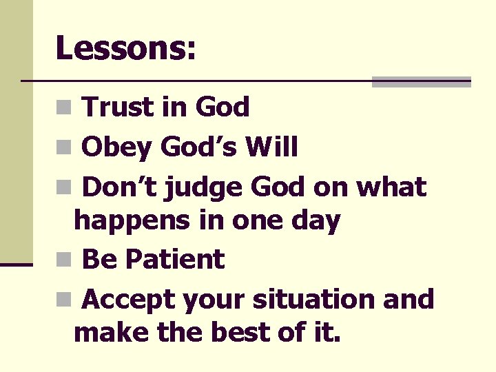Lessons: n Trust in God n Obey God’s Will n Don’t judge God on