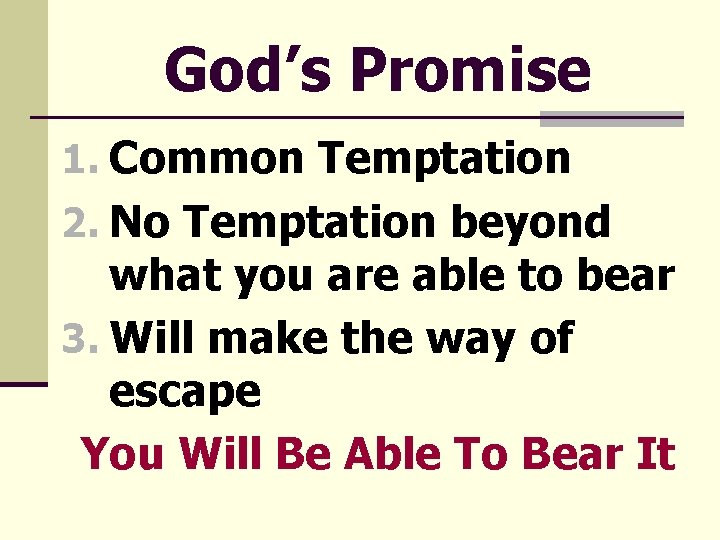 God’s Promise 1. Common Temptation 2. No Temptation beyond what you are able to