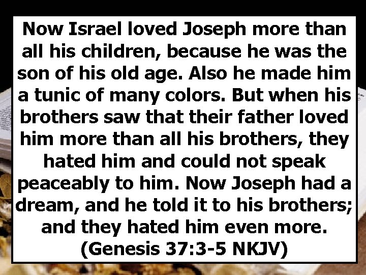 Now Israel loved Joseph more than all his children, because he was the son