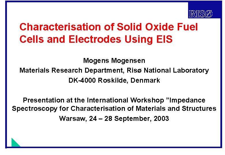 Characterisation of Solid Oxide Fuel Cells and Electrodes Using EIS Mogensen Materials Research Department,
