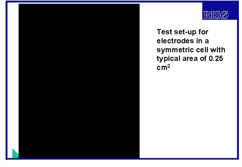 Test set-up for electrodes in a symmetric cell with typical area of 0. 25