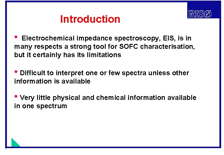 Introduction • Electrochemical impedance spectroscopy, EIS, is in many respects a strong tool for