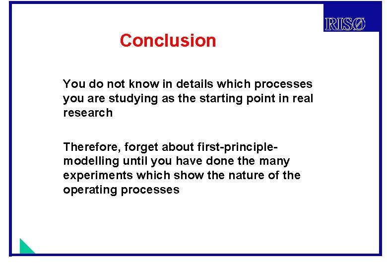 Conclusion You do not know in details which processes you are studying as the