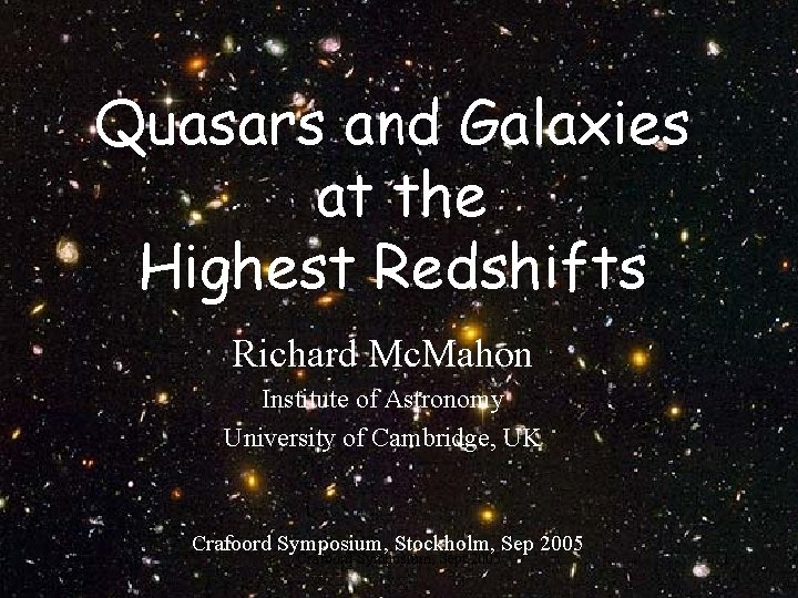 Quasars and Galaxies at the Highest Redshifts Richard Mc. Mahon Institute of Astronomy University