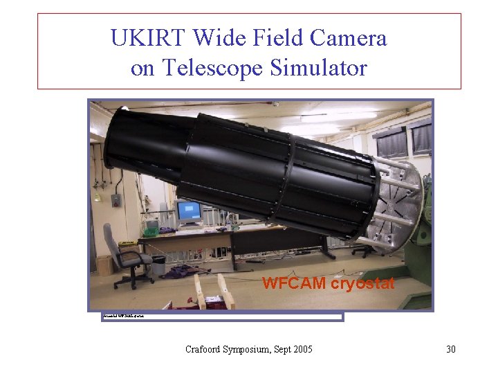 UKIRT Wide Field Camera on Telescope Simulator WFCAM cryostat Asembled WFCAM cryostat Crafoord Symposium,