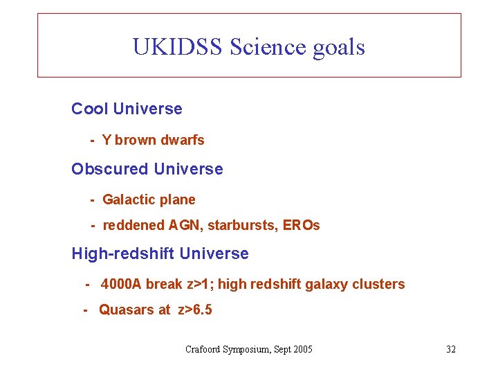 UKIDSS Science goals Cool Universe - Y brown dwarfs Obscured Universe - Galactic plane