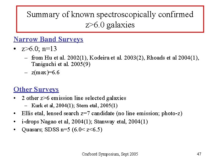 Summary of known spectroscopically confirmed z>6. 0 galaxies Narrow Band Surveys • z>6. 0;