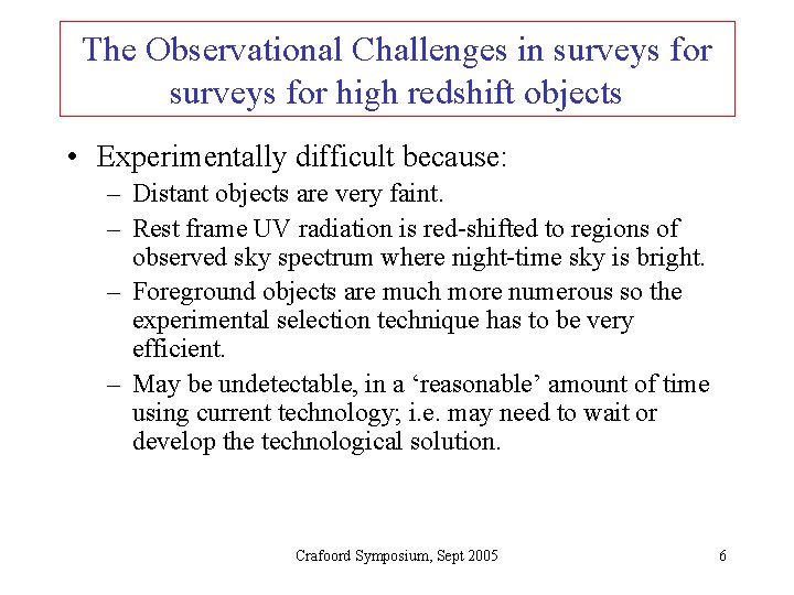 The Observational Challenges in surveys for high redshift objects • Experimentally difficult because: –