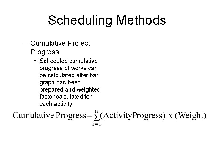 Scheduling Methods – Cumulative Project Progress • Scheduled cumulative progress of works can be