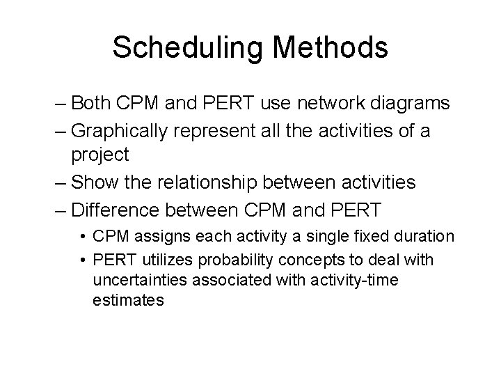 Scheduling Methods – Both CPM and PERT use network diagrams – Graphically represent all