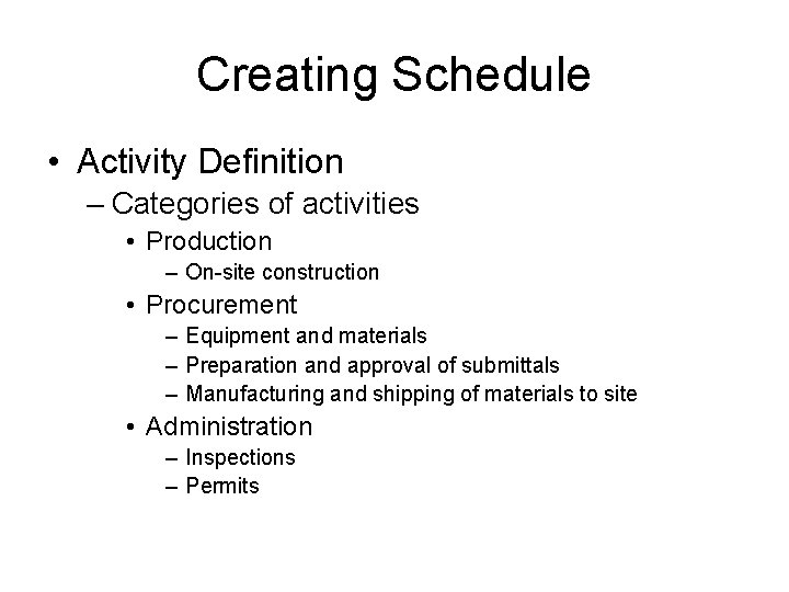 Creating Schedule • Activity Definition – Categories of activities • Production – On-site construction