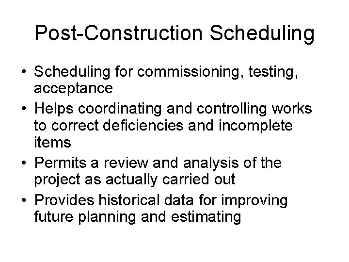 Post-Construction Scheduling • Scheduling for commissioning, testing, acceptance • Helps coordinating and controlling works