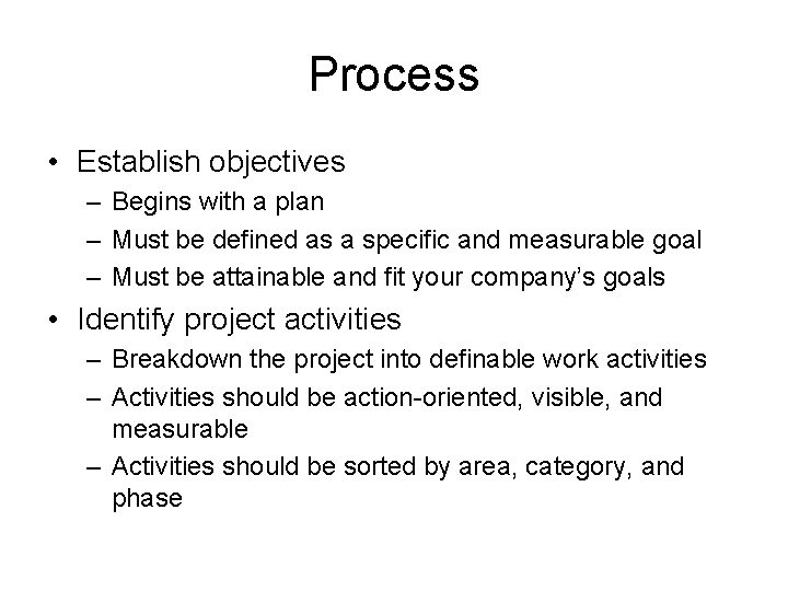 Process • Establish objectives – Begins with a plan – Must be defined as