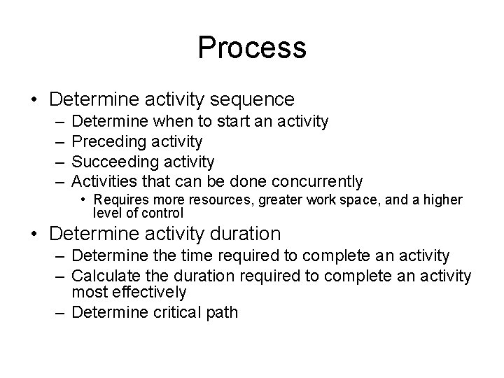 Process • Determine activity sequence – – Determine when to start an activity Preceding