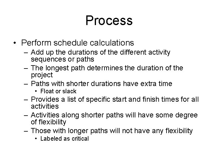Process • Perform schedule calculations – Add up the durations of the different activity