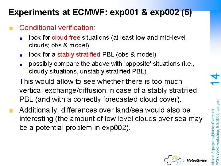 Experiments at ECMWF: exp 001 & exp 002 (5) This would allow to see