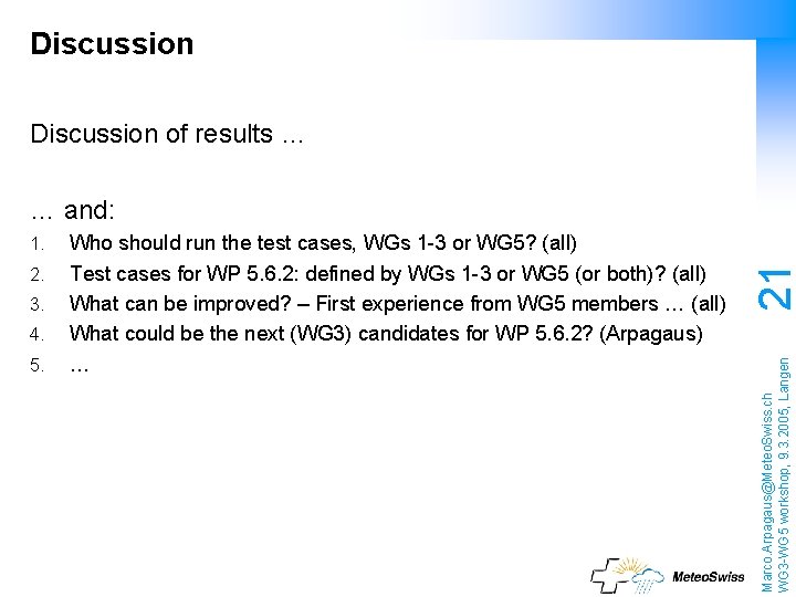 Discussion of results … 2. 3. 4. 5. Who should run the test cases,