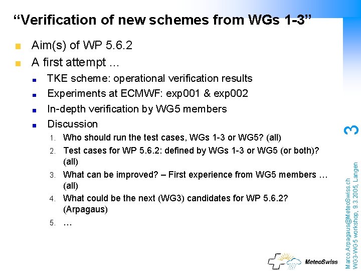 “Verification of new schemes from WGs 1 -3” 1. 2. 3. 4. 5. Who