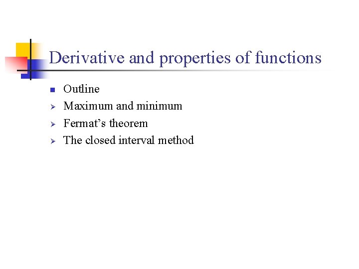 Derivative and properties of functions n Ø Ø Ø Outline Maximum and minimum Fermat’s