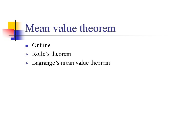 Mean value theorem n Ø Ø Outline Rolle’s theorem Lagrange’s mean value theorem 
