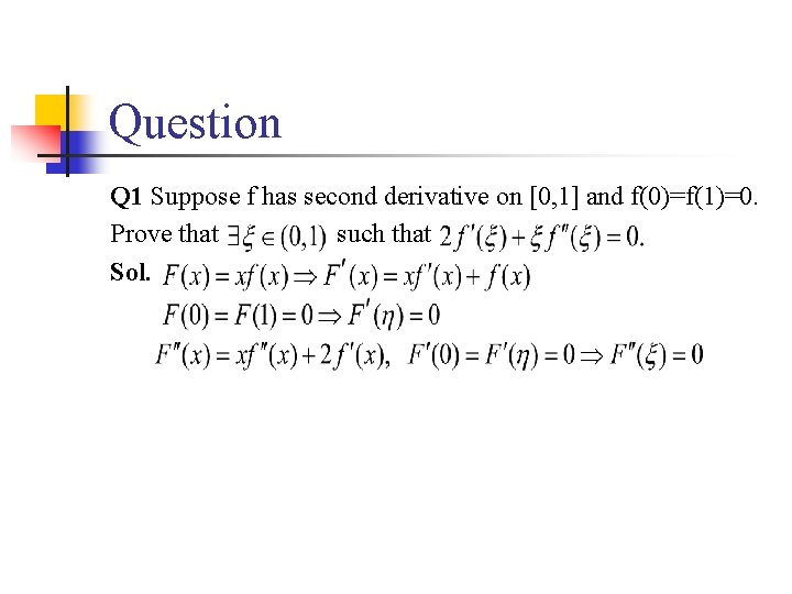 Question Q 1 Suppose f has second derivative on [0, 1] and f(0)=f(1)=0. Prove