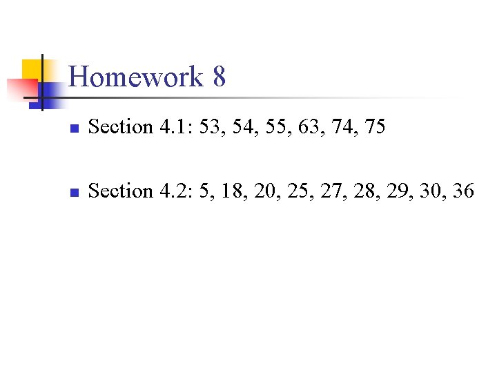 Homework 8 n Section 4. 1: 53, 54, 55, 63, 74, 75 n Section