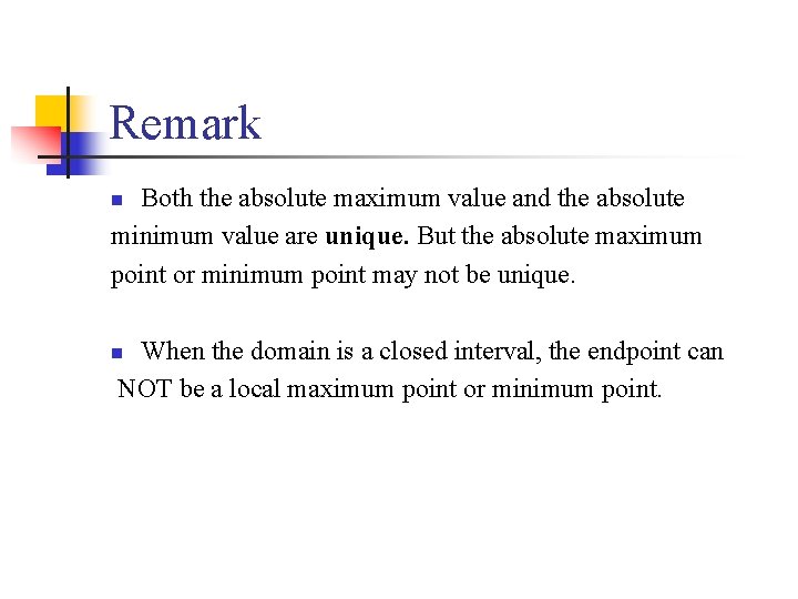 Remark Both the absolute maximum value and the absolute minimum value are unique. But