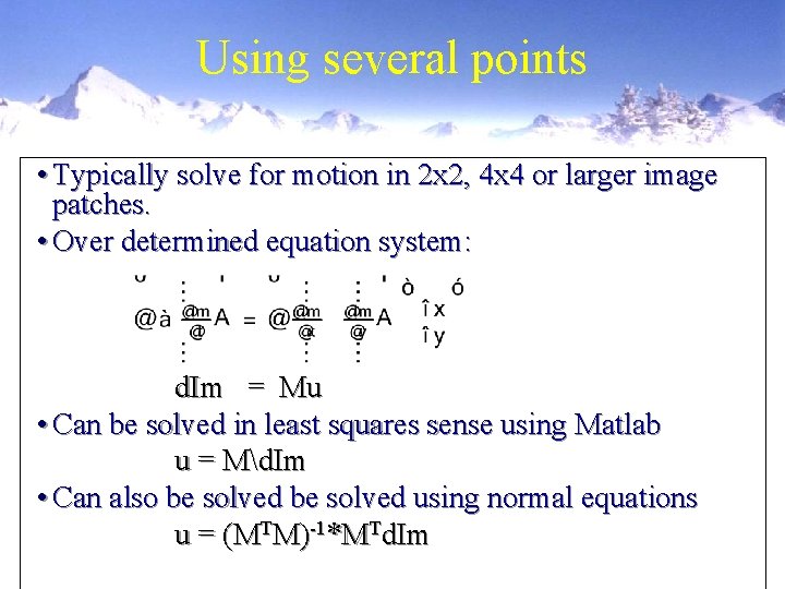 Using several points • Typically solve for motion in 2 x 2, 4 x