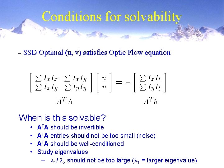 Conditions for solvability – SSD Optimal (u, v) satisfies Optic Flow equation When is