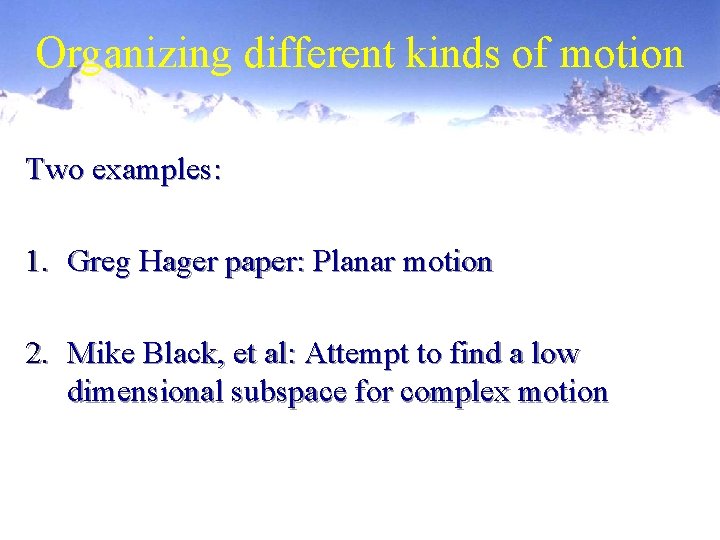 Organizing different kinds of motion Two examples: 1. Greg Hager paper: Planar motion 2.