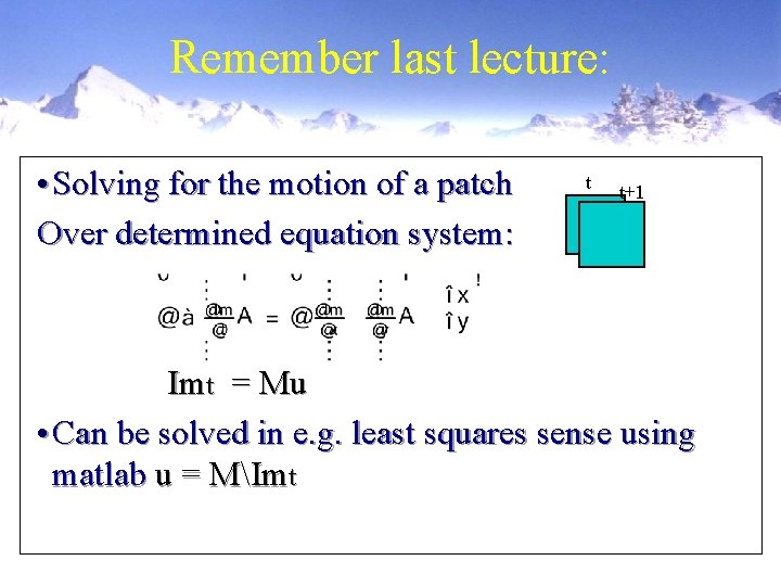 Remember last lecture: • Solving for the motion of a patch Over determined equation
