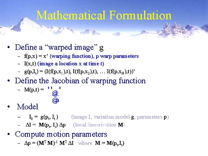 Mathematical Formulation • Define a “warped image” g f(p, x) = x’ (warping function),