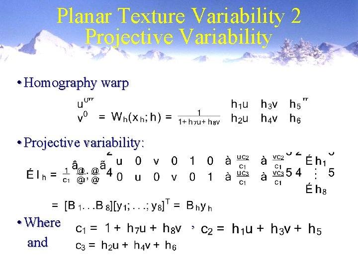 Planar Texture Variability 2 Projective Variability • Homography warp • Projective variability: • Where