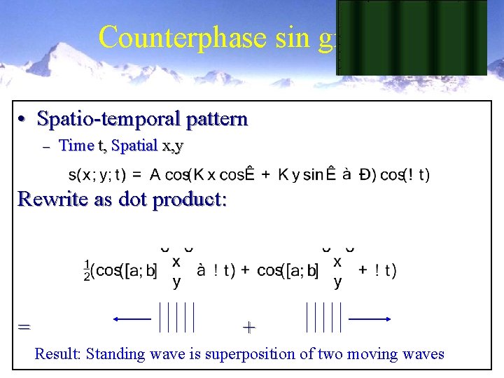 Counterphase sin grating • Spatio-temporal pattern – Time t, Spatial x, y Rewrite as