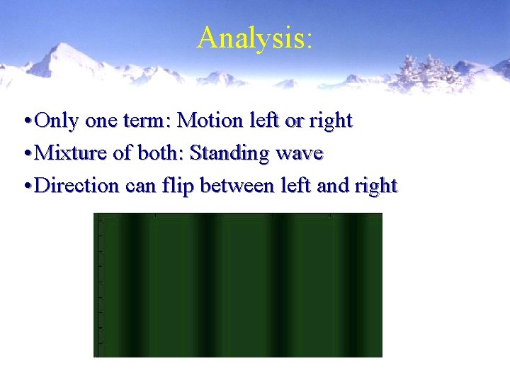 Analysis: • Only one term: Motion left or right • Mixture of both: Standing