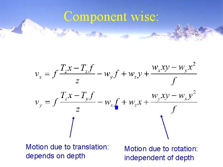 Component wise: Motion due to translation: depends on depth Motion due to rotation: independent