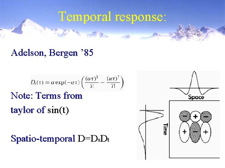 Temporal response: Adelson, Bergen ’ 85 Note: Terms from taylor of sin(t) Spatio-temporal D=Ds.