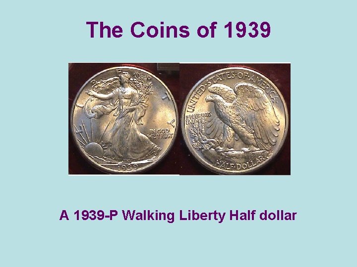 The Coins of 1939 A 1939 -P Walking Liberty Half dollar 