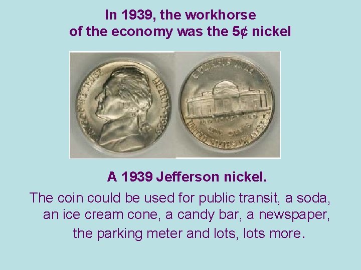 In 1939, the workhorse of the economy was the 5¢ nickel A 1939 Jefferson