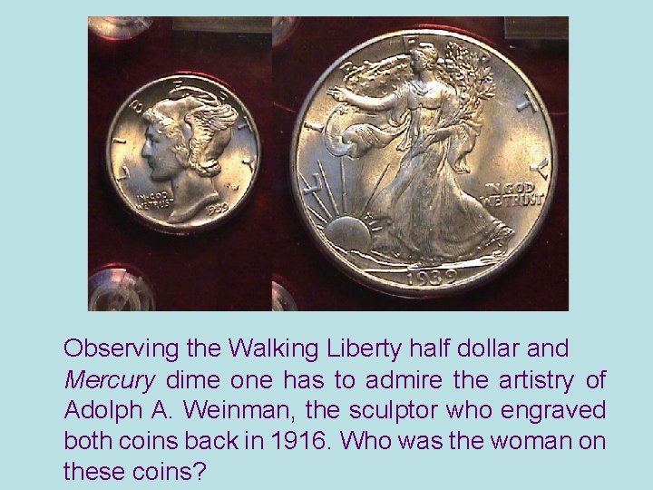 Observing the Walking Liberty half dollar and Mercury dime one has to admire the