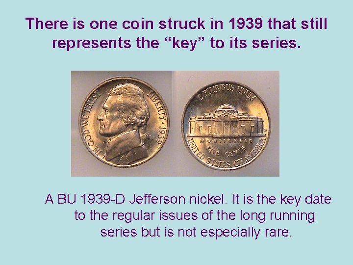 There is one coin struck in 1939 that still represents the “key” to its