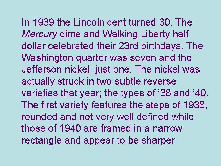 In 1939 the Lincoln cent turned 30. The Mercury dime and Walking Liberty half