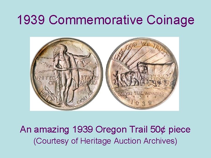 1939 Commemorative Coinage An amazing 1939 Oregon Trail 50¢ piece (Courtesy of Heritage Auction