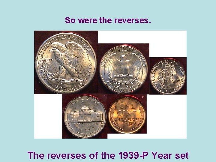 So were the reverses. The reverses of the 1939 -P Year set 