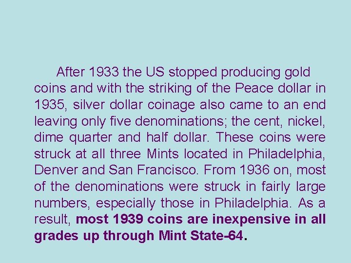 After 1933 the US stopped producing gold coins and with the striking of the